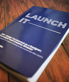 Launch It - 300+ Things I’ve learned as a Designer, Developer and Creative Director. A handbook for digital creatives.
